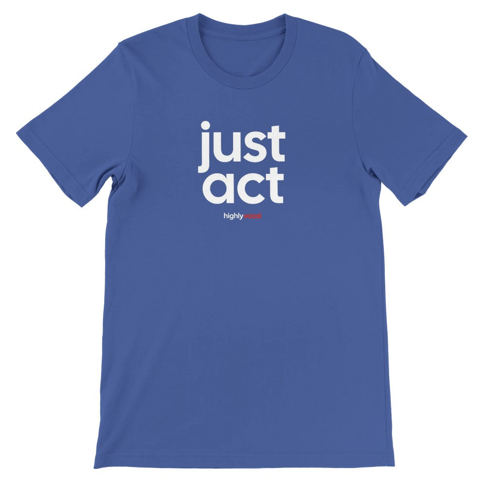 Just Act T-Shirt - Print Material