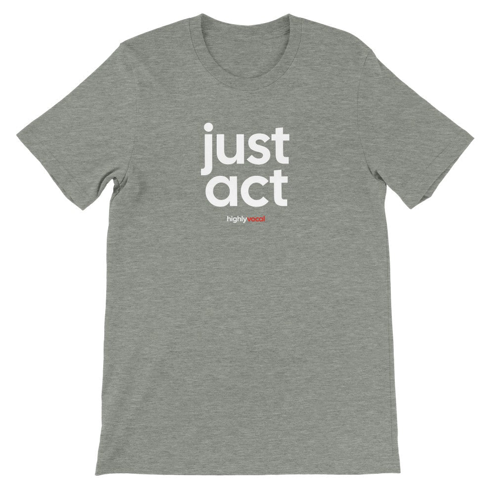 Just Act T-Shirt - Print Material