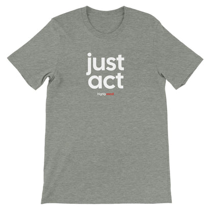 Just Act T-Shirt - Print Material