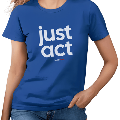 Just Act T-Shirt - Print Material