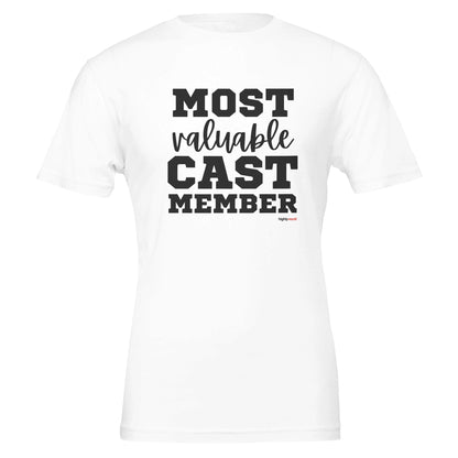 Most Valuable Cast Member T - Shirt for Actors and Theatre Lovers - Highly Vocal