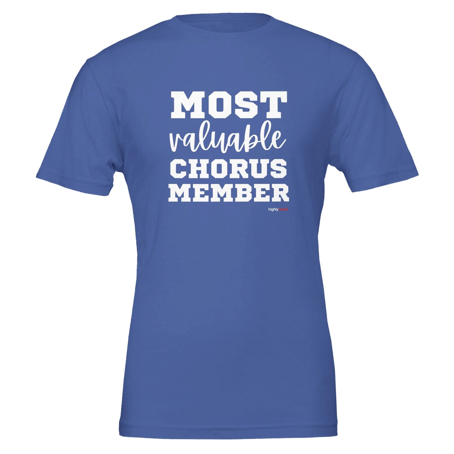 Most Valuable Chorus Member T - Shirt for Actors and Theatre Lovers - Highly Vocal