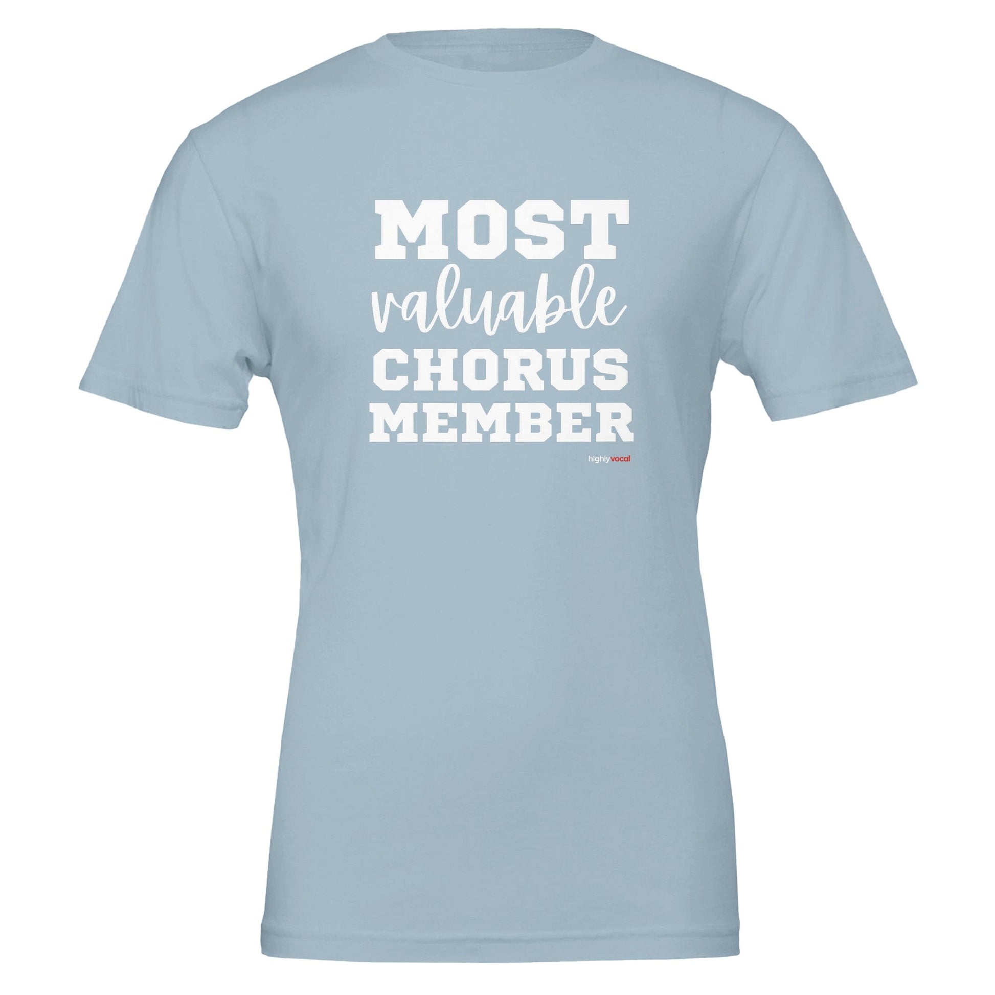 Most Valuable Chorus Member T - Shirt for Actors and Theatre Lovers - Highly Vocal