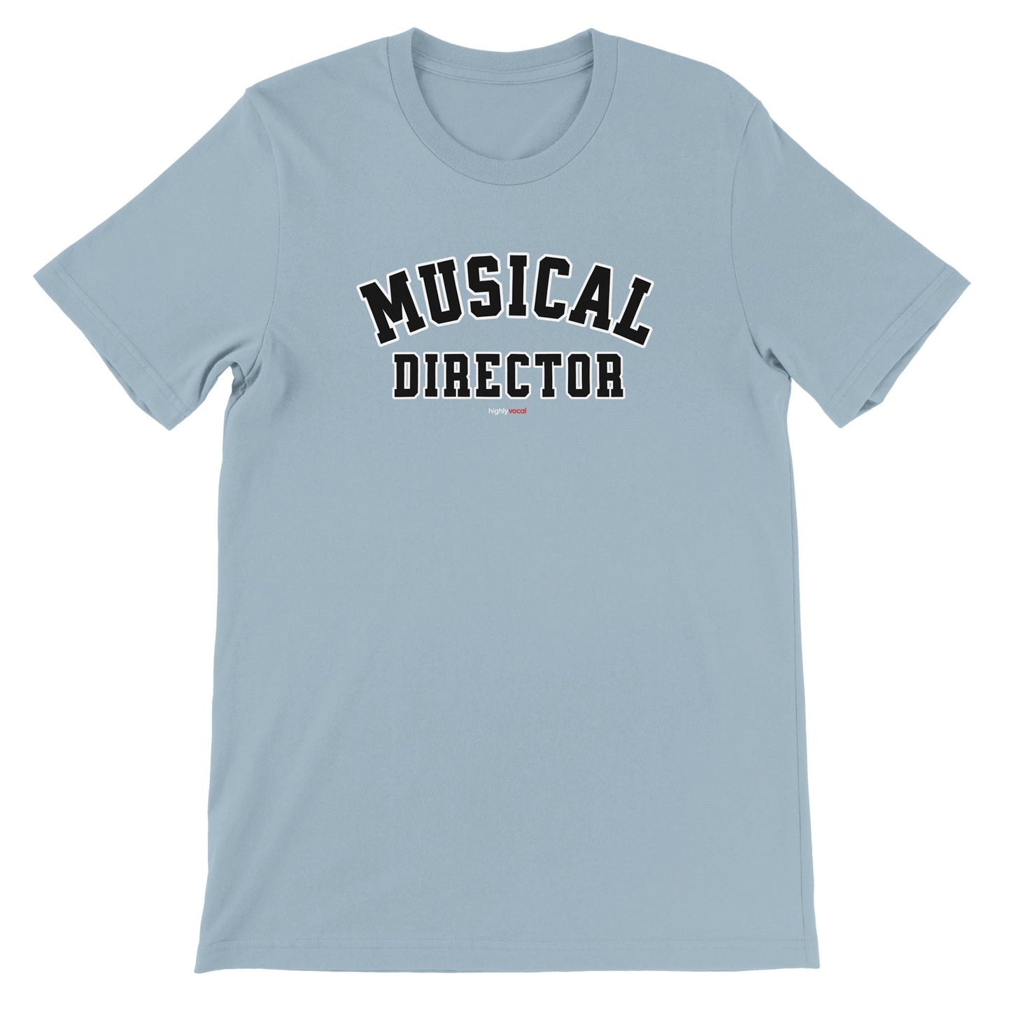 Musical Director T-Shirt for Actors and Musical Theatre lovers - Highly Vocal