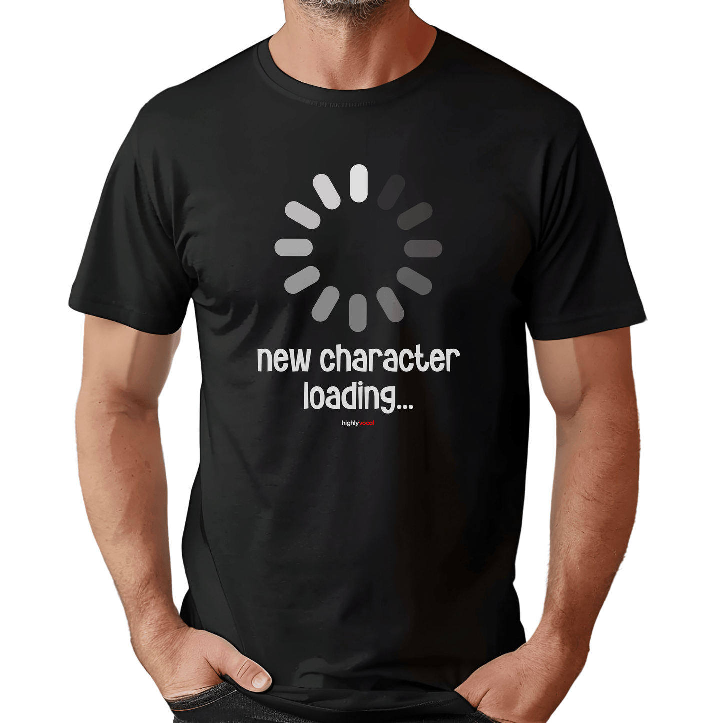 New Character Loading T - Shirt for Actors and Musical Theatre Lovers - Highly Vocal