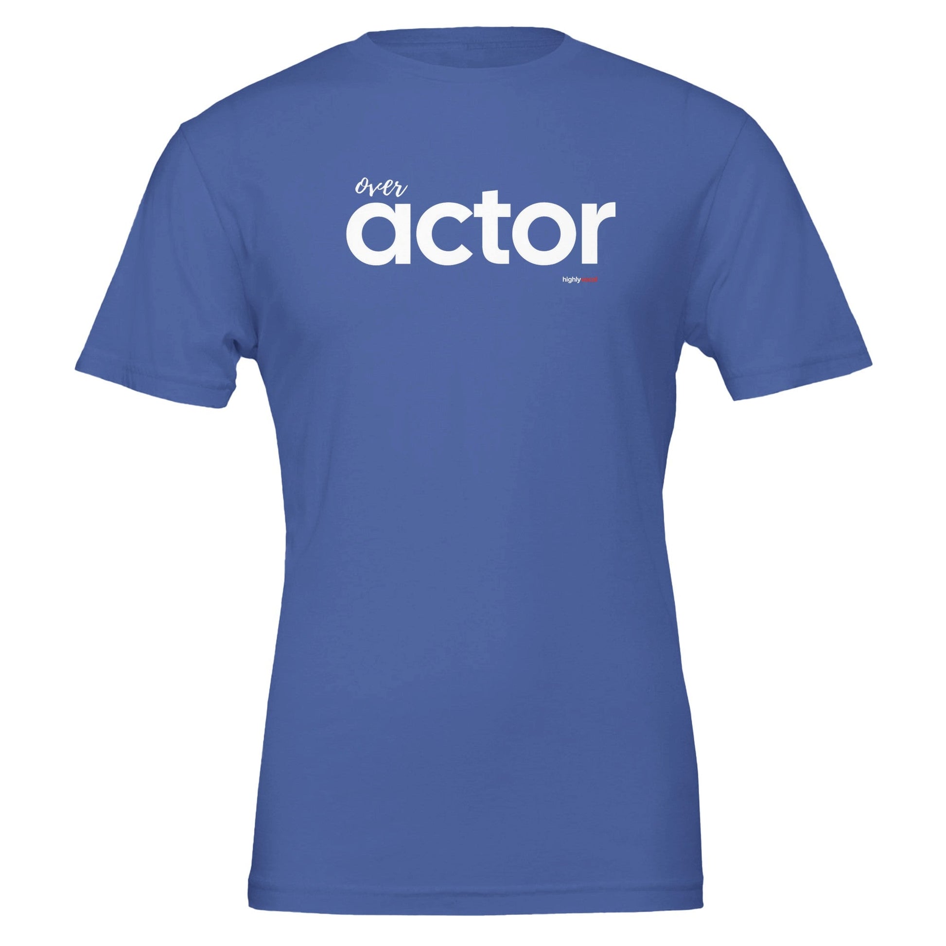 Over Actor T - Shirt for Actors and Theatre Lovers - Highly Vocal