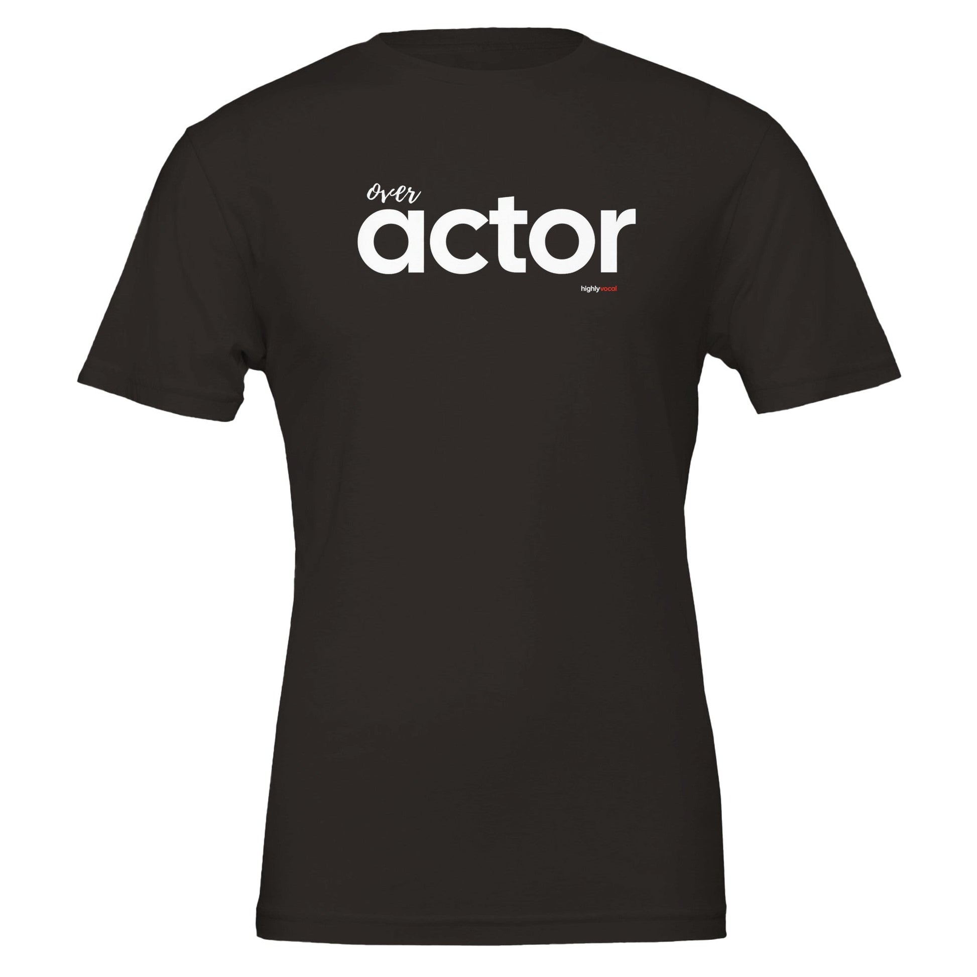 Over Actor T - Shirt for Actors and Theatre Lovers - Highly Vocal