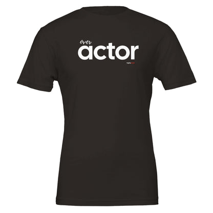 Over Actor T - Shirt for Actors and Theatre Lovers - Highly Vocal