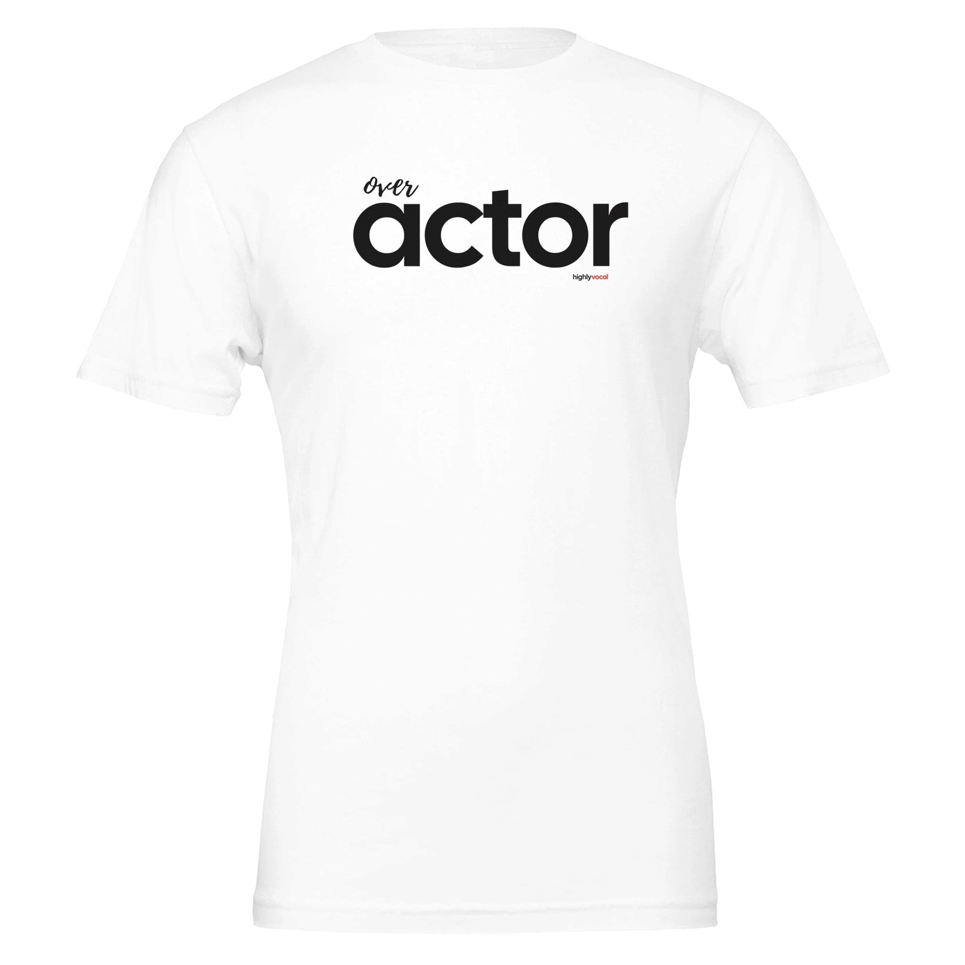 Over Actor T - Shirt for Actors and Theatre Lovers - Highly Vocal