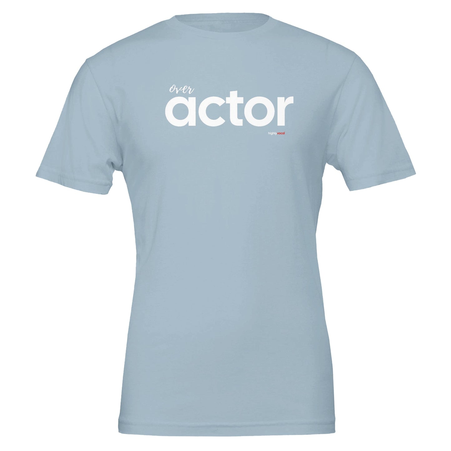 Over Actor T - Shirt for Actors and Theatre Lovers - Highly Vocal