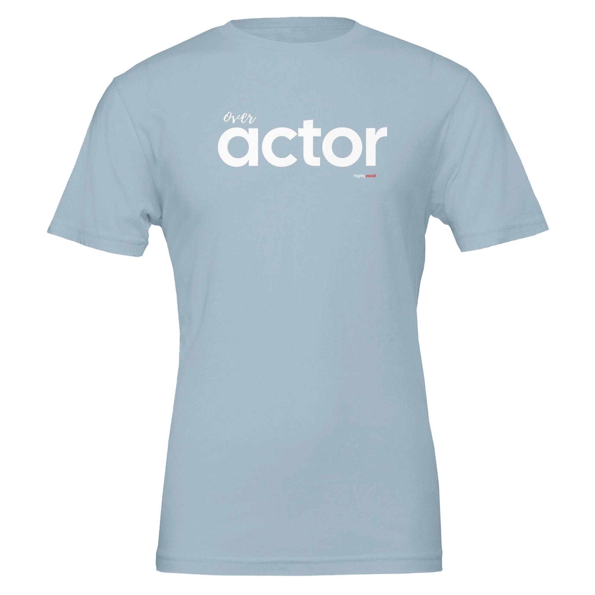 Over Actor T - Shirt for Actors and Theatre Lovers - Highly Vocal