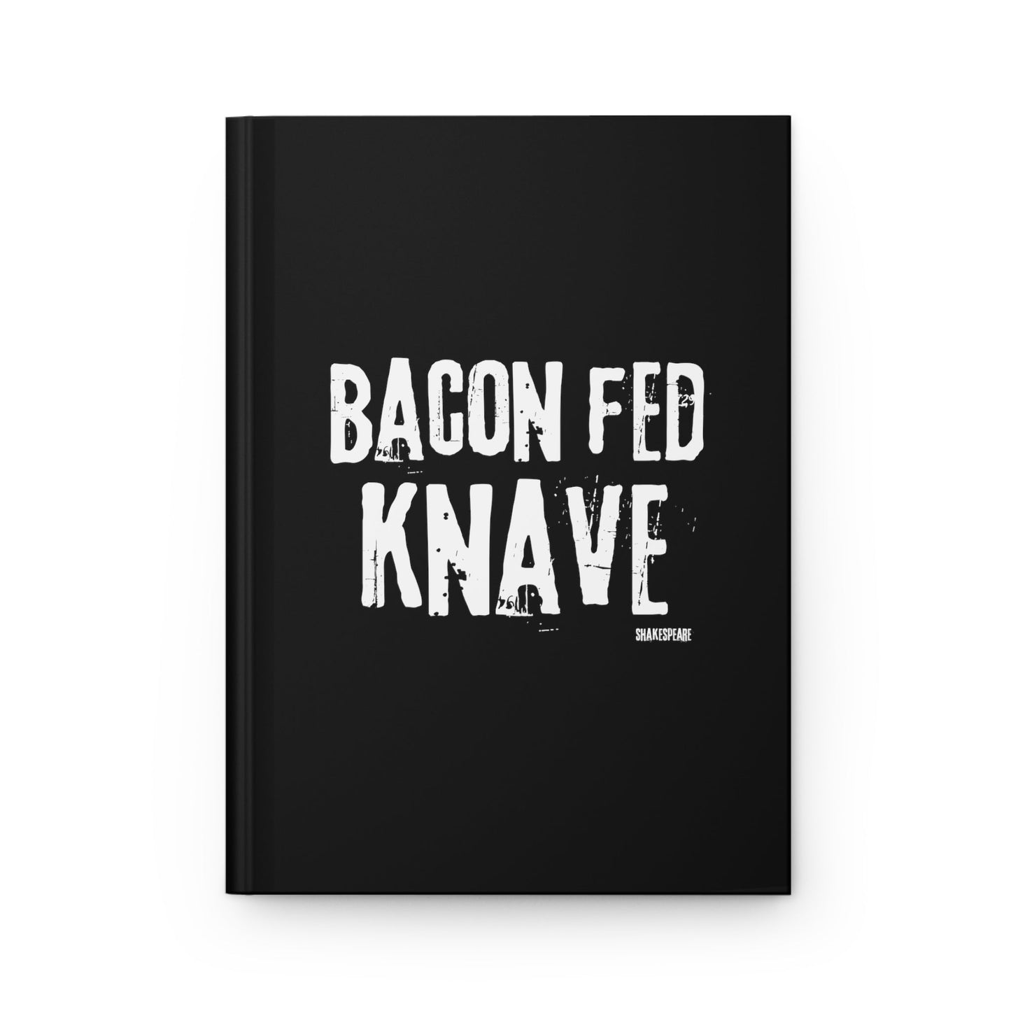 Shakespeare Bacon Fed Knave Journalfor Actors and Theatre Lovers - Highly Vocal