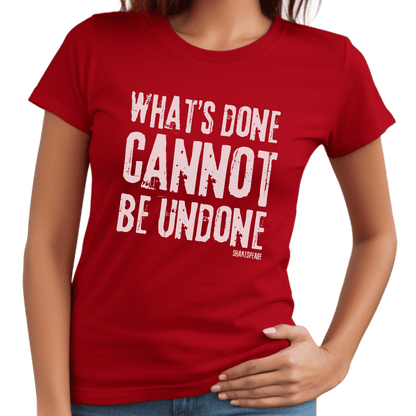 Sassy Shakespeare Cannot Be Undone T-Shirt