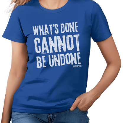 Sassy Shakespeare Cannot Be Undone T-Shirt