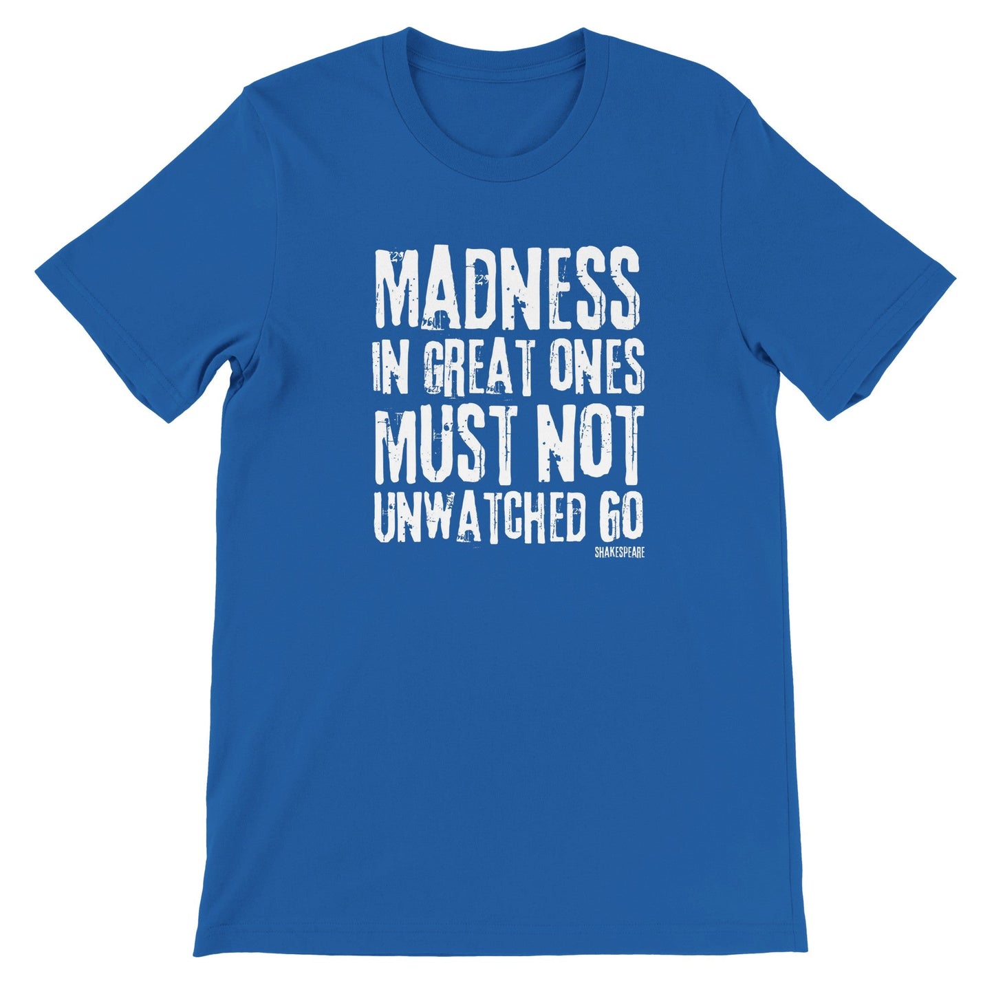 Shakespeare Madness In Great Ones T - shirt for Theatre Lovers - Highly Vocal