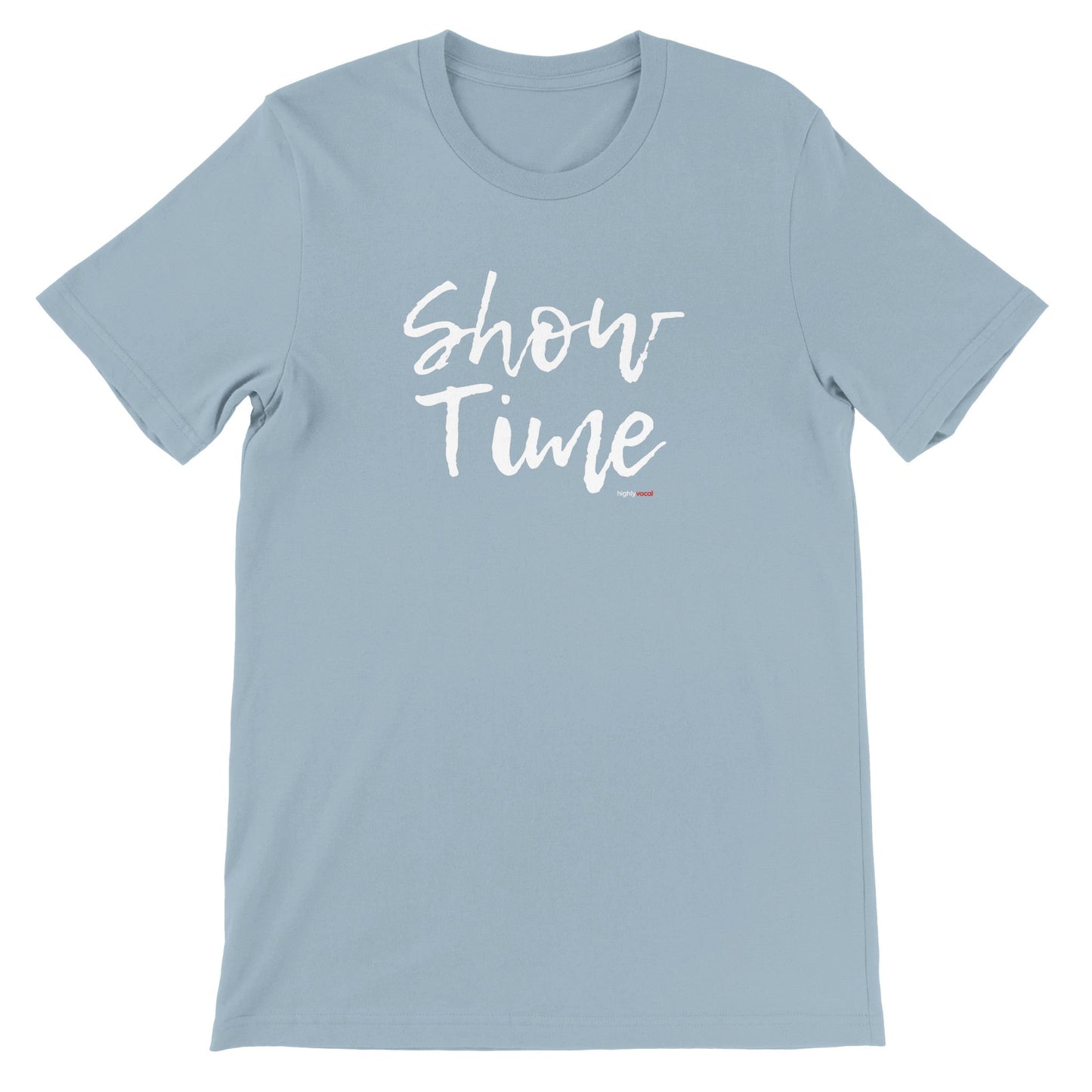 Show Time T - Shirt for Actors and Musical Theatre Lovers - Highly Vocal