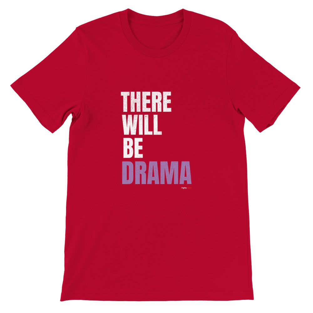 There Will Be Drama T-Shirt - Print Material