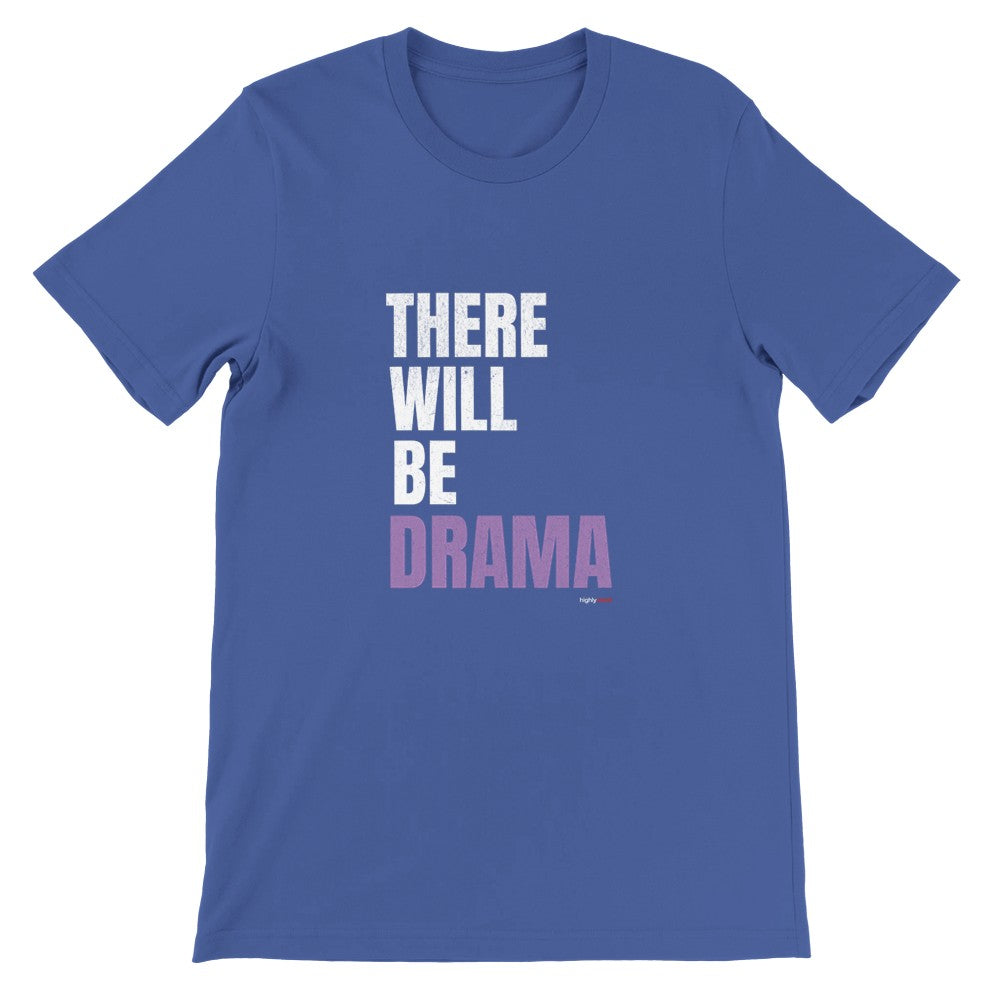 There Will Be Drama T-Shirt - Print Material