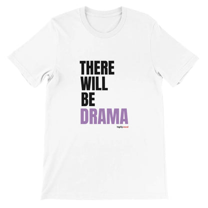 There Will Be Drama T-Shirt - Print Material