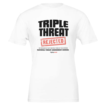 Triple Threat Rejected T - Shirt for Actors, Singers, Dancers and Musical Theatre Lovers - Highly Vocal