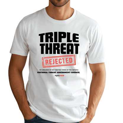 Triple Threat Rejected T - Shirt for Actors, Singers, Dancers and Musical Theatre Lovers - Highly Vocal