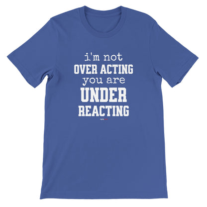 Under Reacting T-Shirt for Actors and Musical Theatre lovers - Highly Vocal