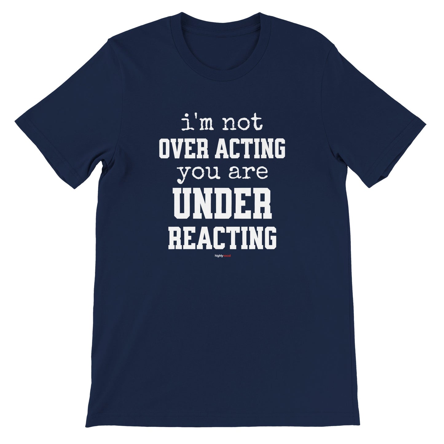 Under Reacting T-Shirt for Actors and Musical Theatre lovers - Highly Vocal