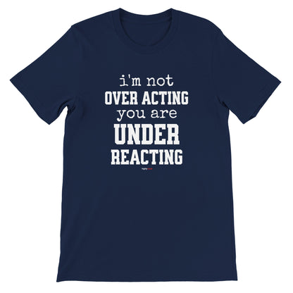 Under Reacting T-Shirt for Actors and Musical Theatre lovers - Highly Vocal