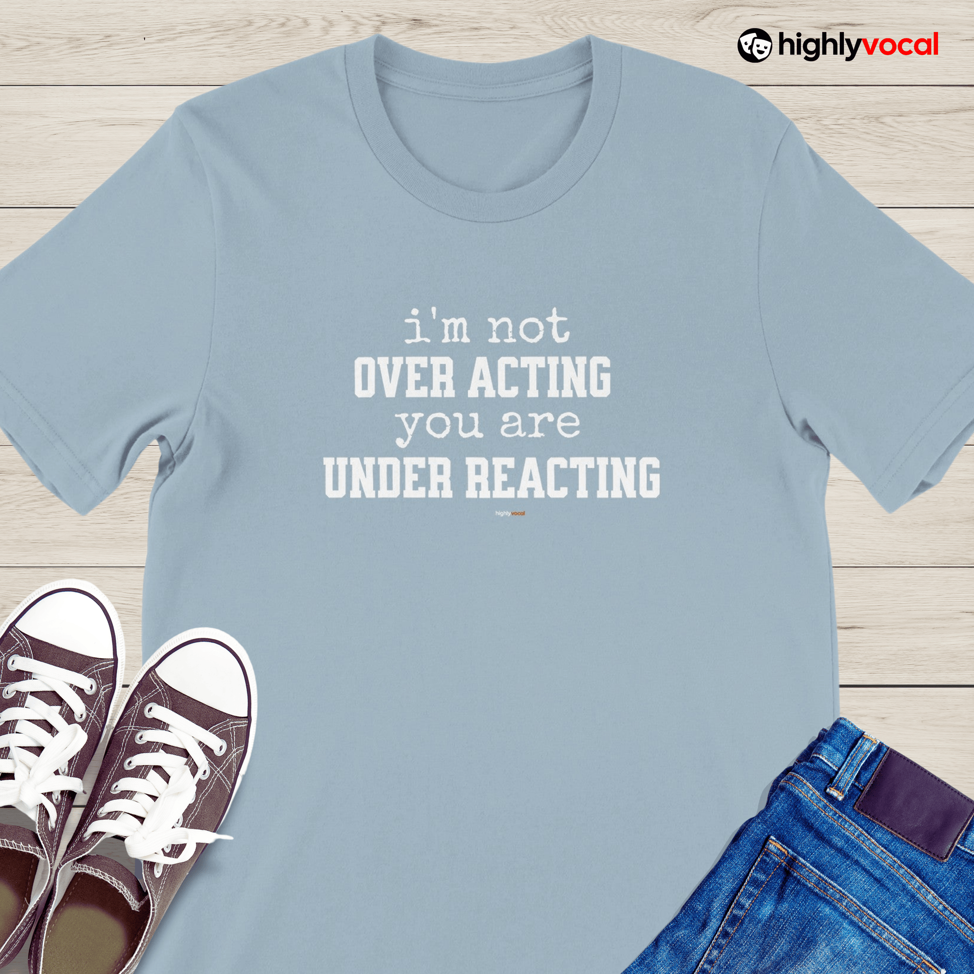 Under Reacting T-Shirt for Actors and Musical Theatre lovers - Highly Vocal