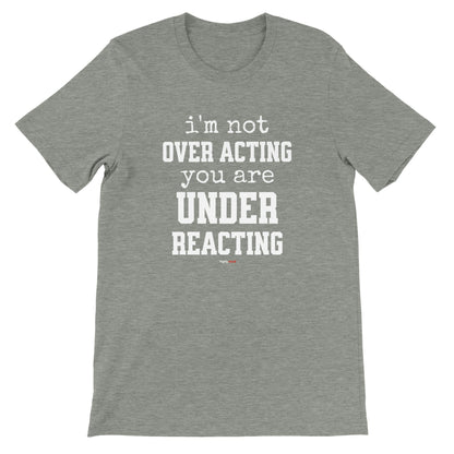 Under Reacting T-Shirt for Actors and Musical Theatre lovers - Highly Vocal