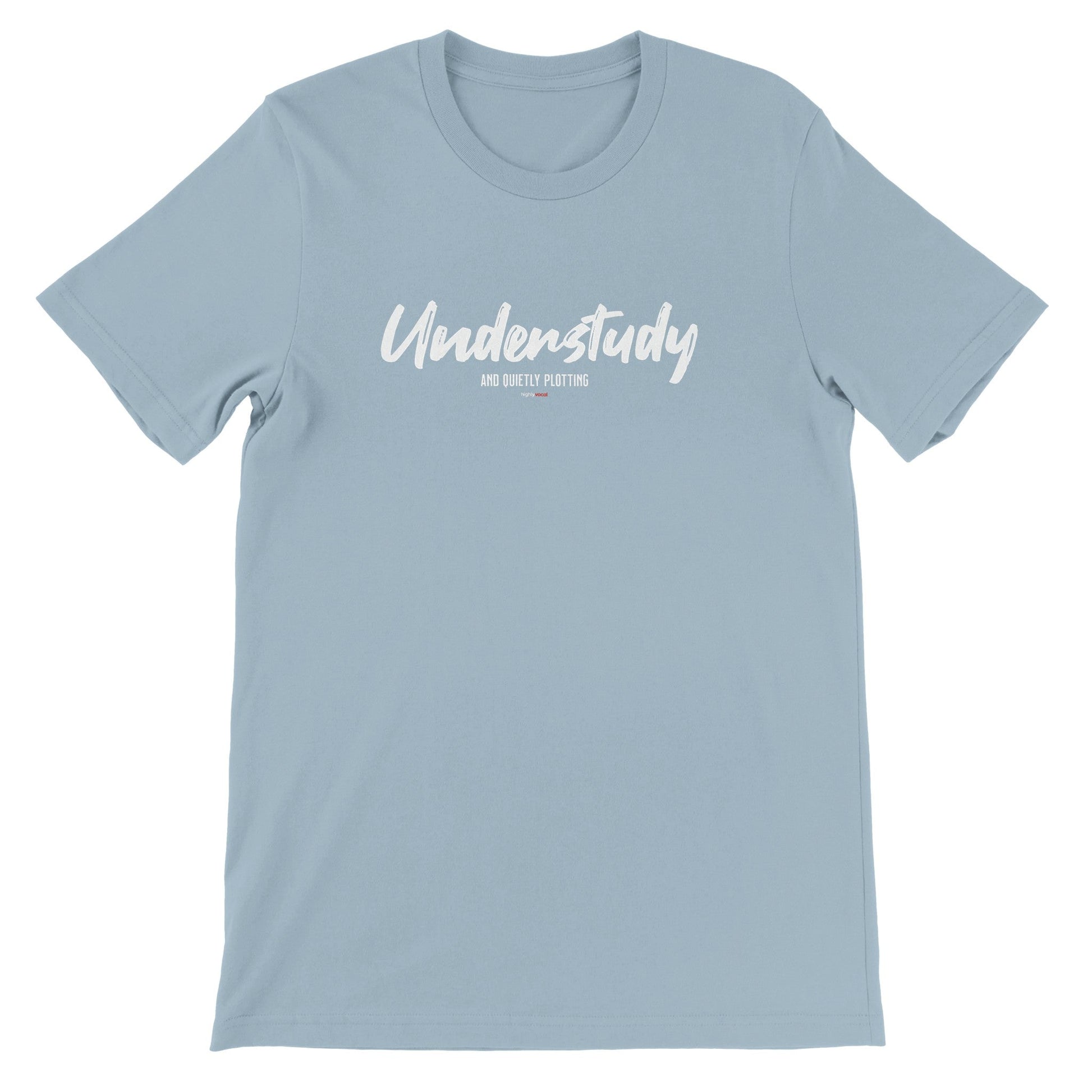 Understudy T - Shirt for Actors and Theatre Lovers - Highly Vocal