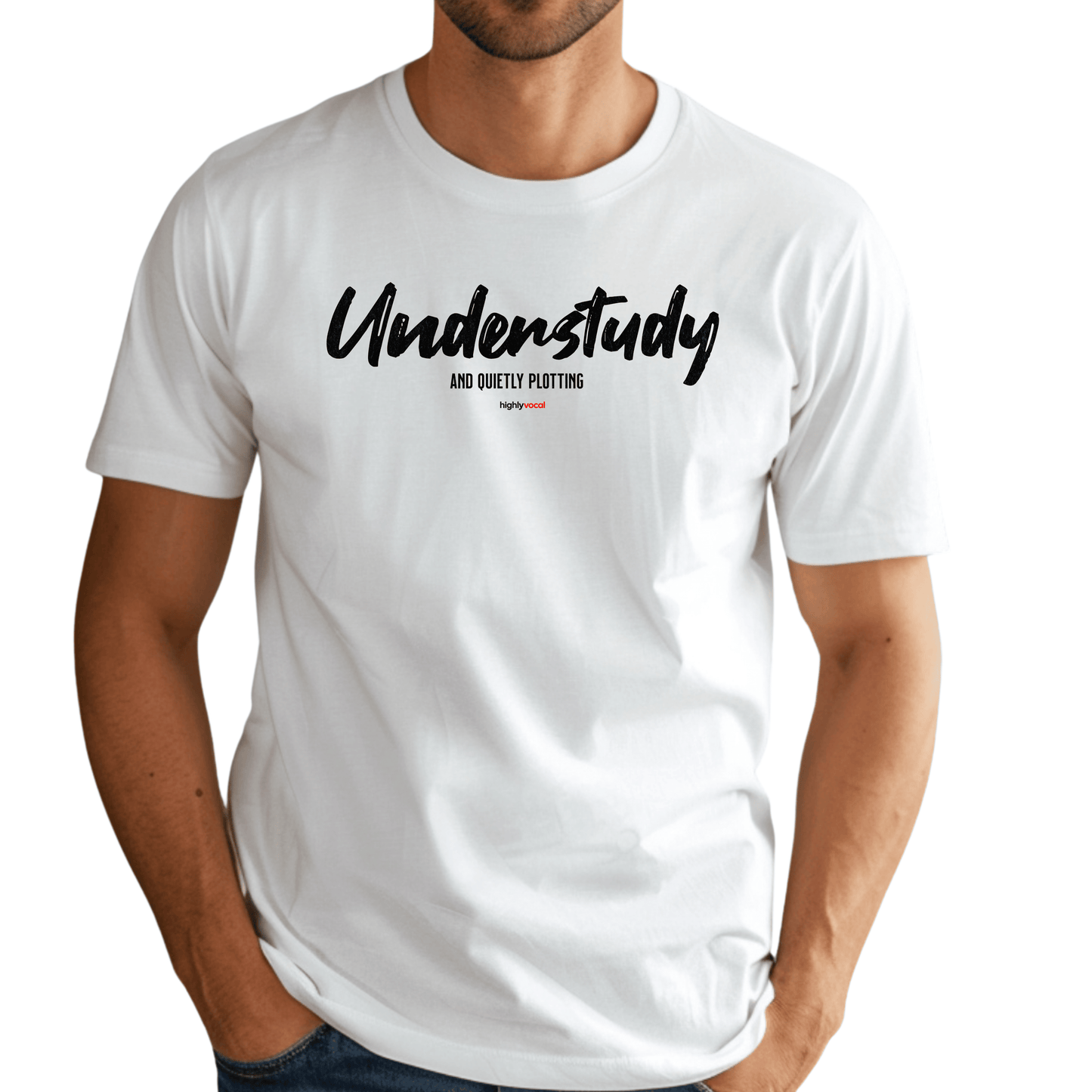 Understudy T - Shirt for Actors and Theatre Lovers - Highly Vocal