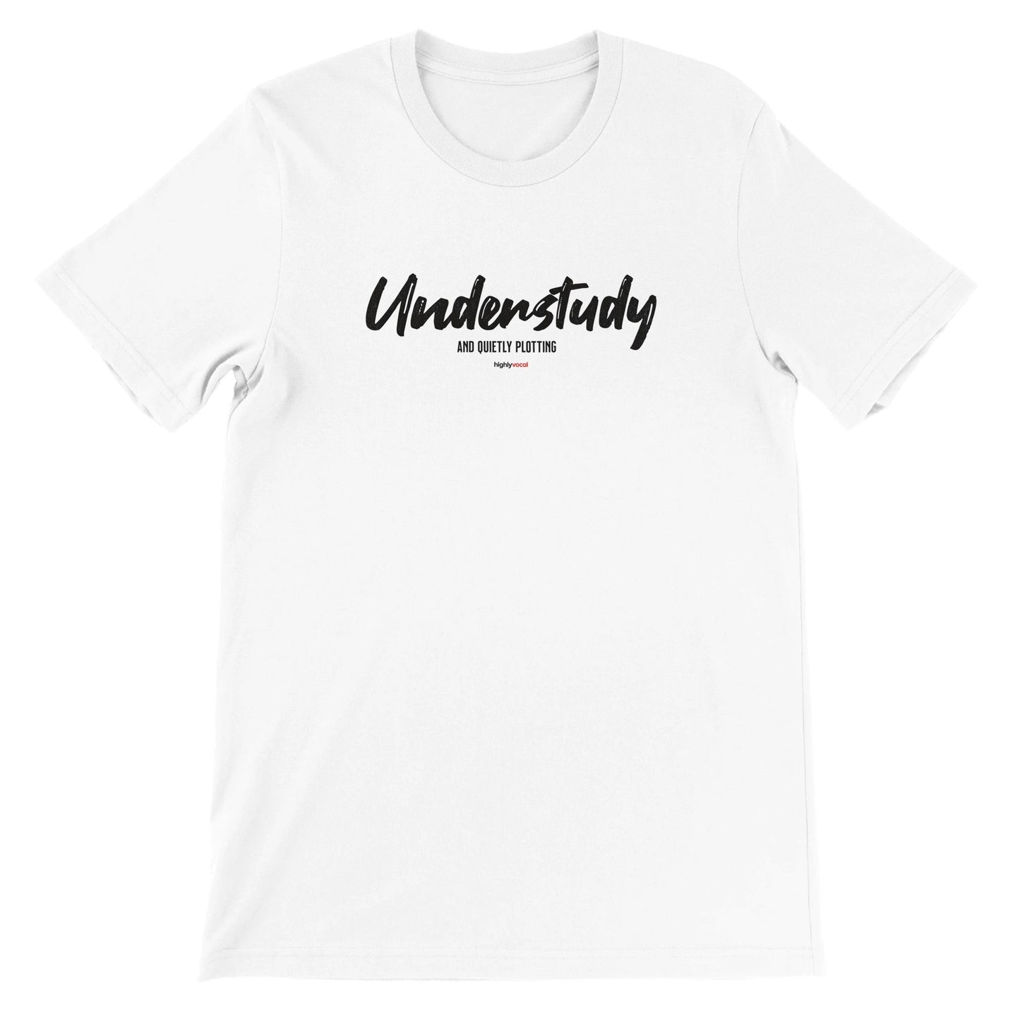 Understudy T - Shirt for Actors and Theatre Lovers - Highly Vocal