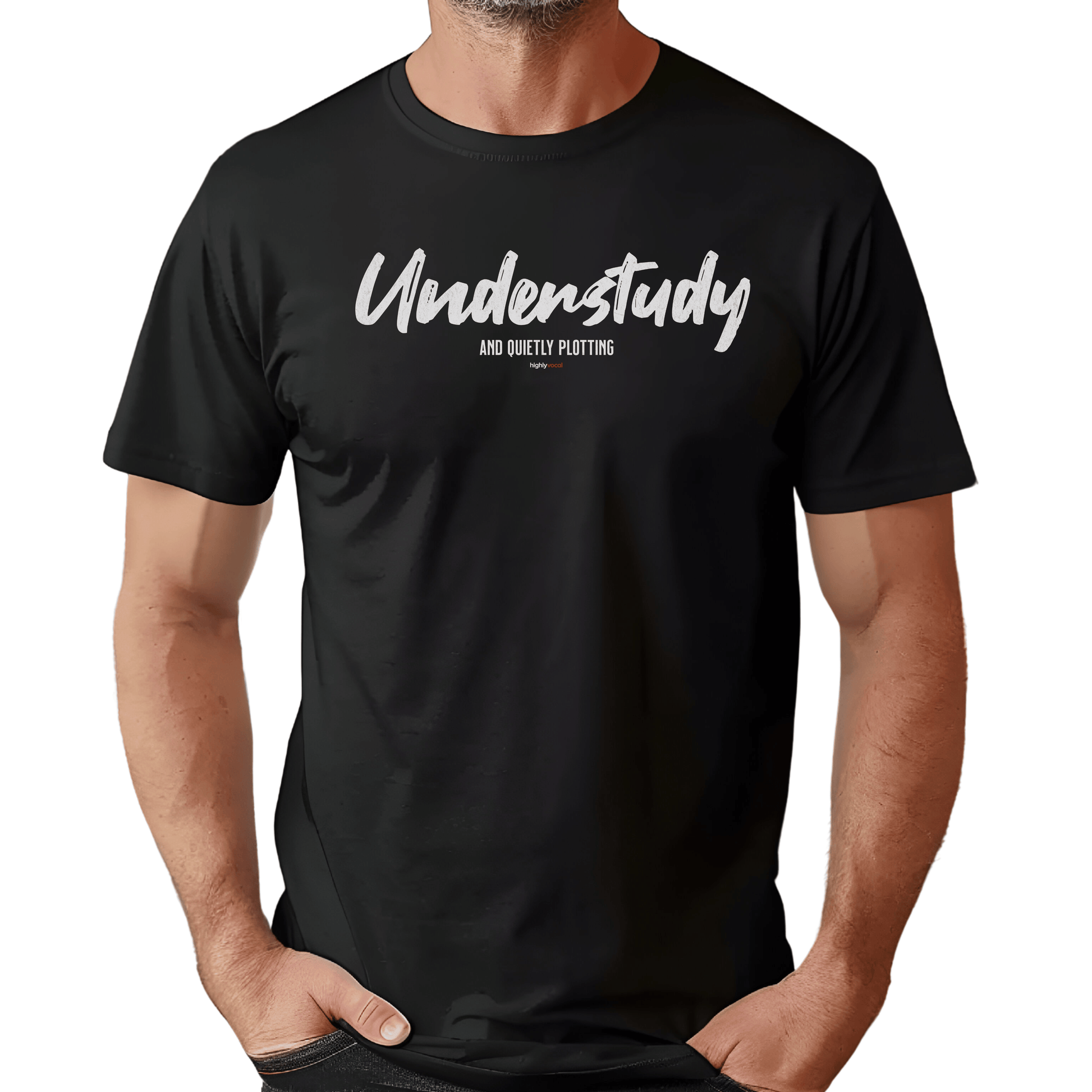 Understudy T - Shirt for Actors and Theatre Lovers - Highly Vocal