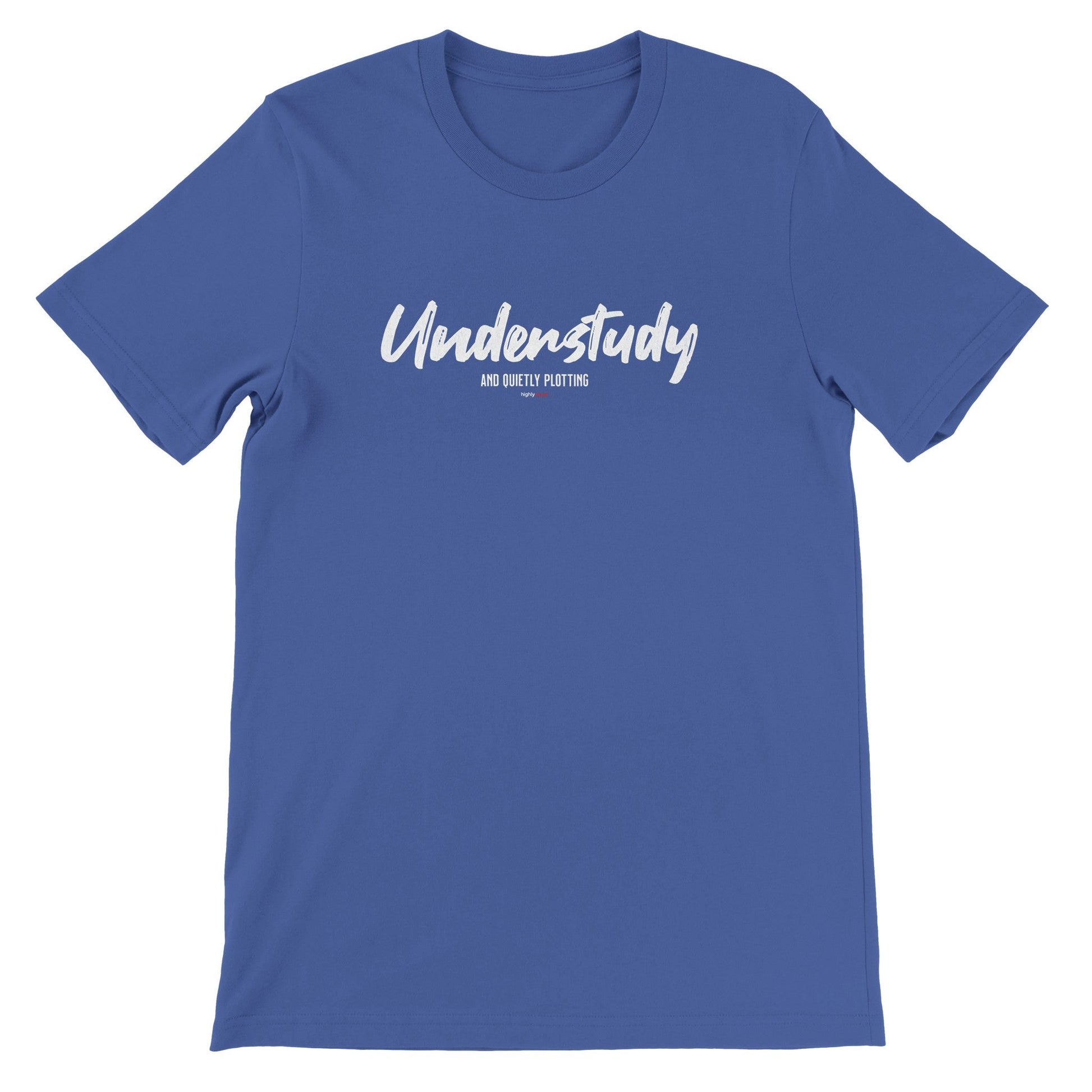 Understudy T - Shirt for Actors and Theatre Lovers - Highly Vocal