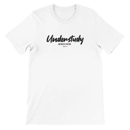 Understudy T-Shirt - Print Material