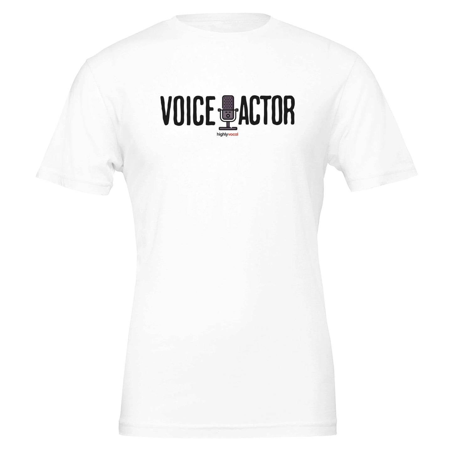 Voice Actor Mic T - Shirt for Voice Actors and Voiceovers - Highly Vocal