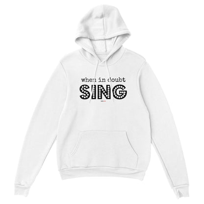 When In Doubt Sing Hoodie for Theatre Lovers - Highly Vocal