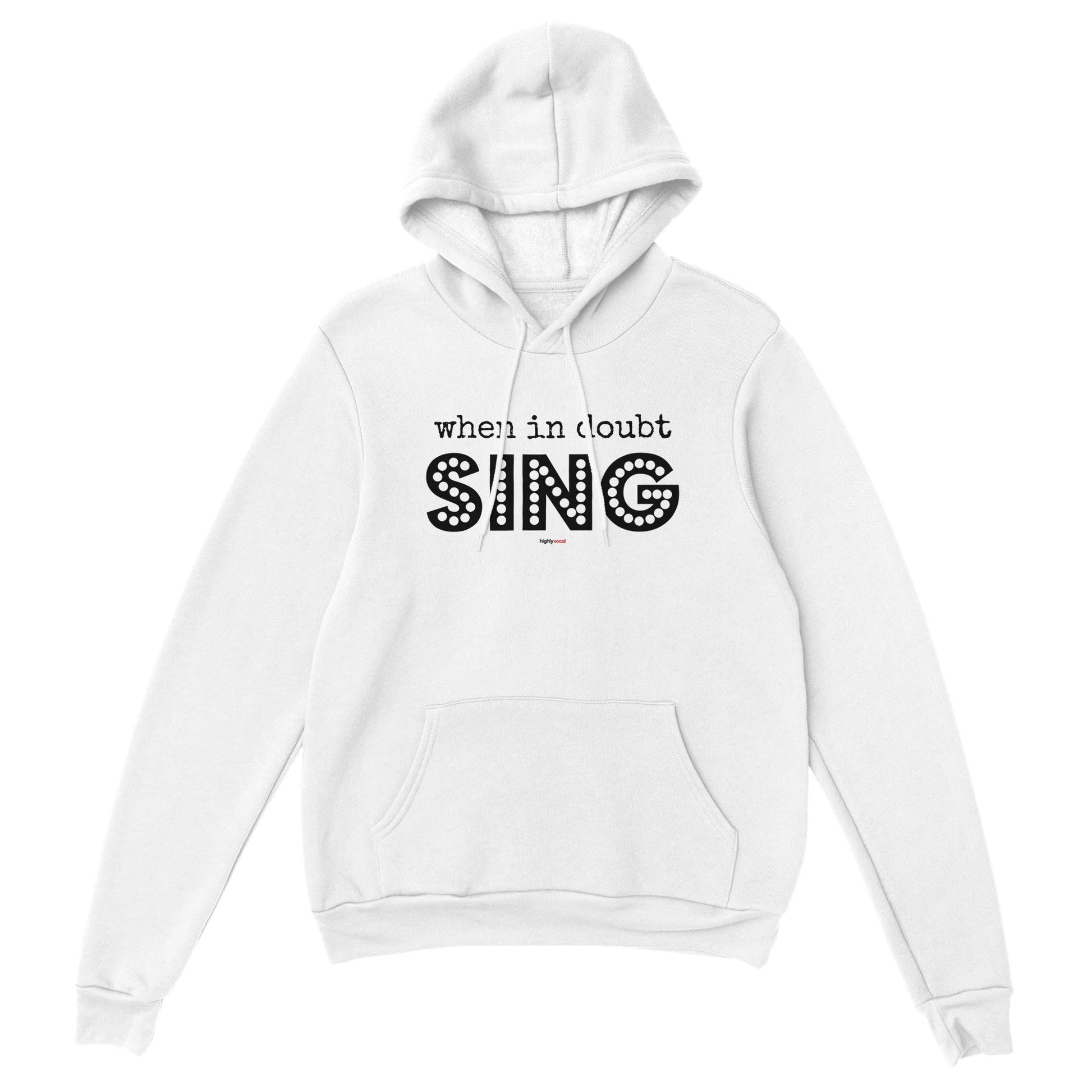 When In Doubt Sing Hoodie for Theatre Lovers - Highly Vocal