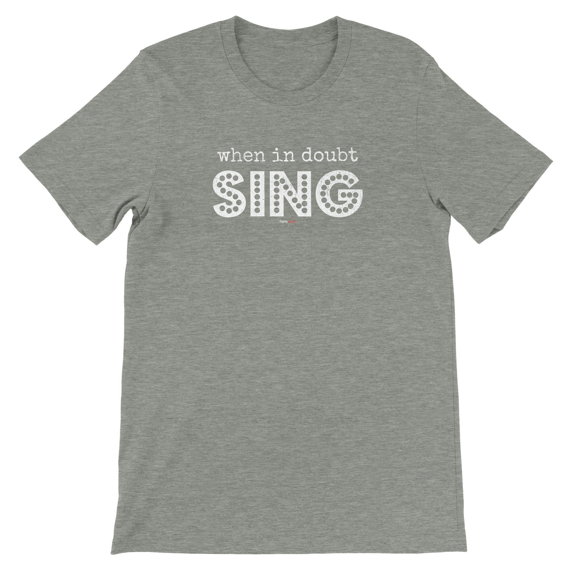 When In Doubt Sing T-Shirt - Print Material