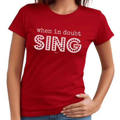 When In Doubt Sing T-Shirt - Print Material