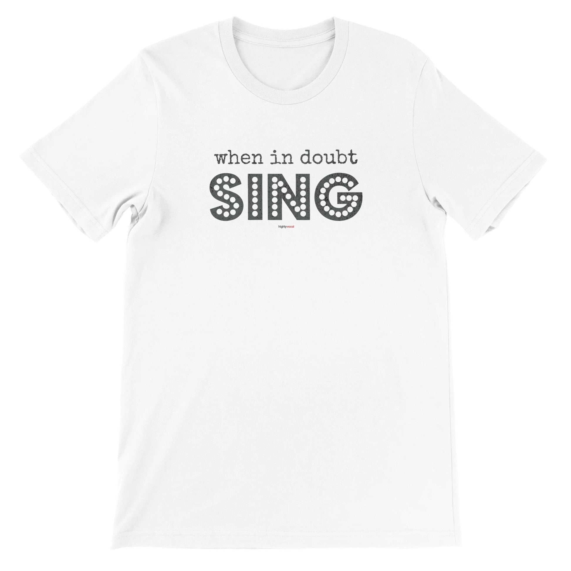 When In Doubt Sing T-Shirt - Print Material